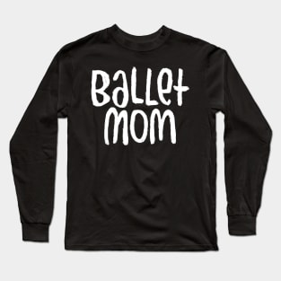 Ballet Dance Mom, Typography Ballet Mom Long Sleeve T-Shirt